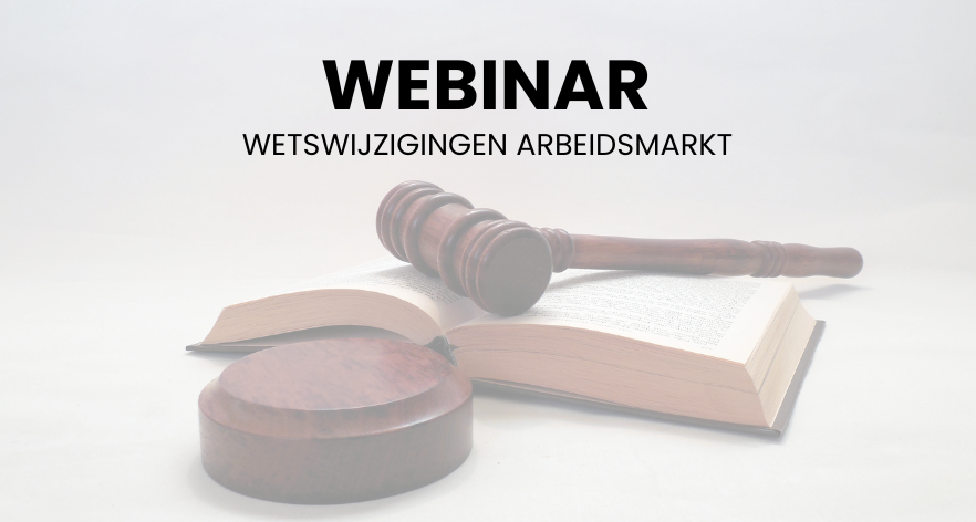 Webinar wetswijzigingen arbeidsmarkt